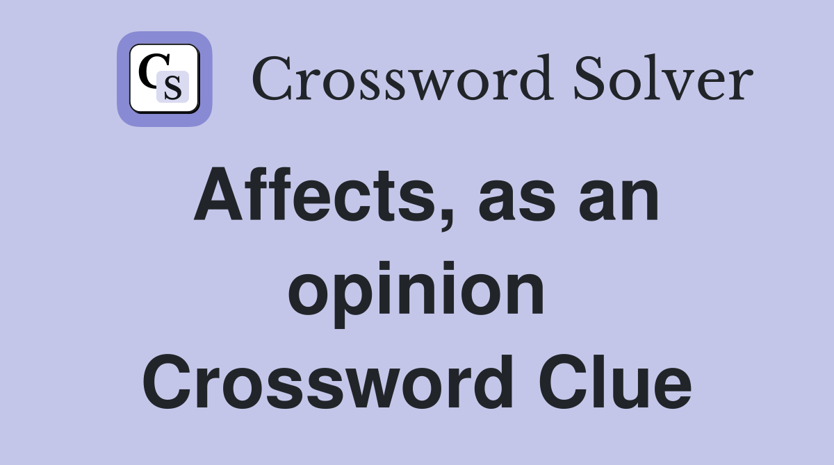 Affects, as an opinion Crossword Clue