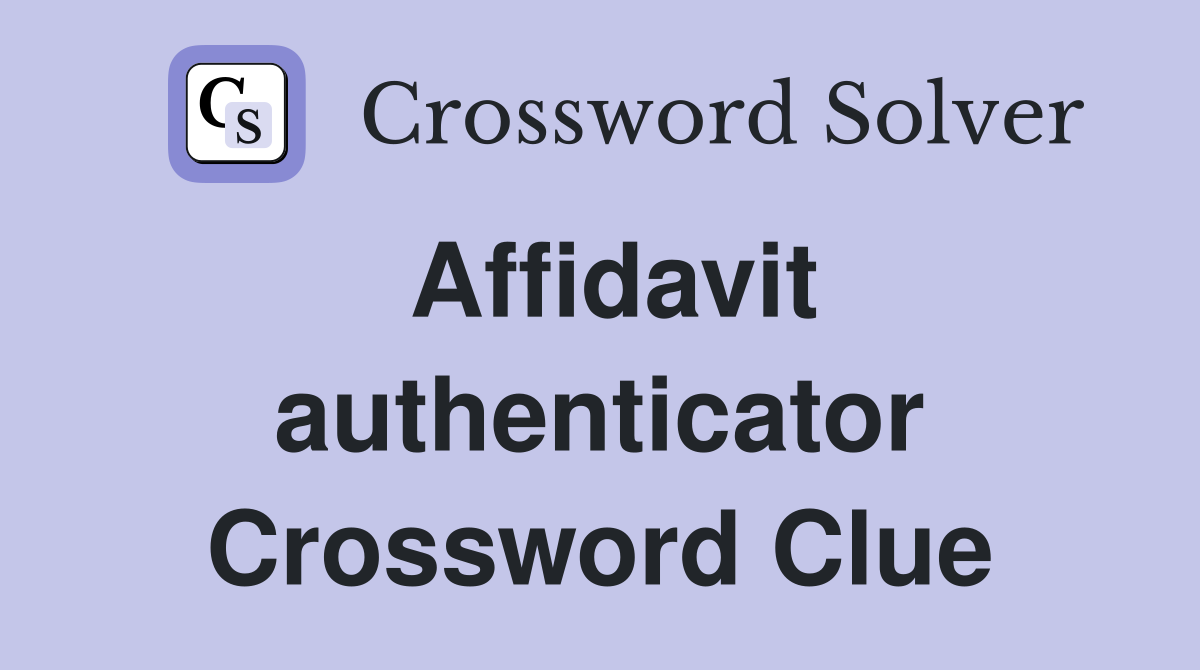Affidavit authenticator Crossword Clue