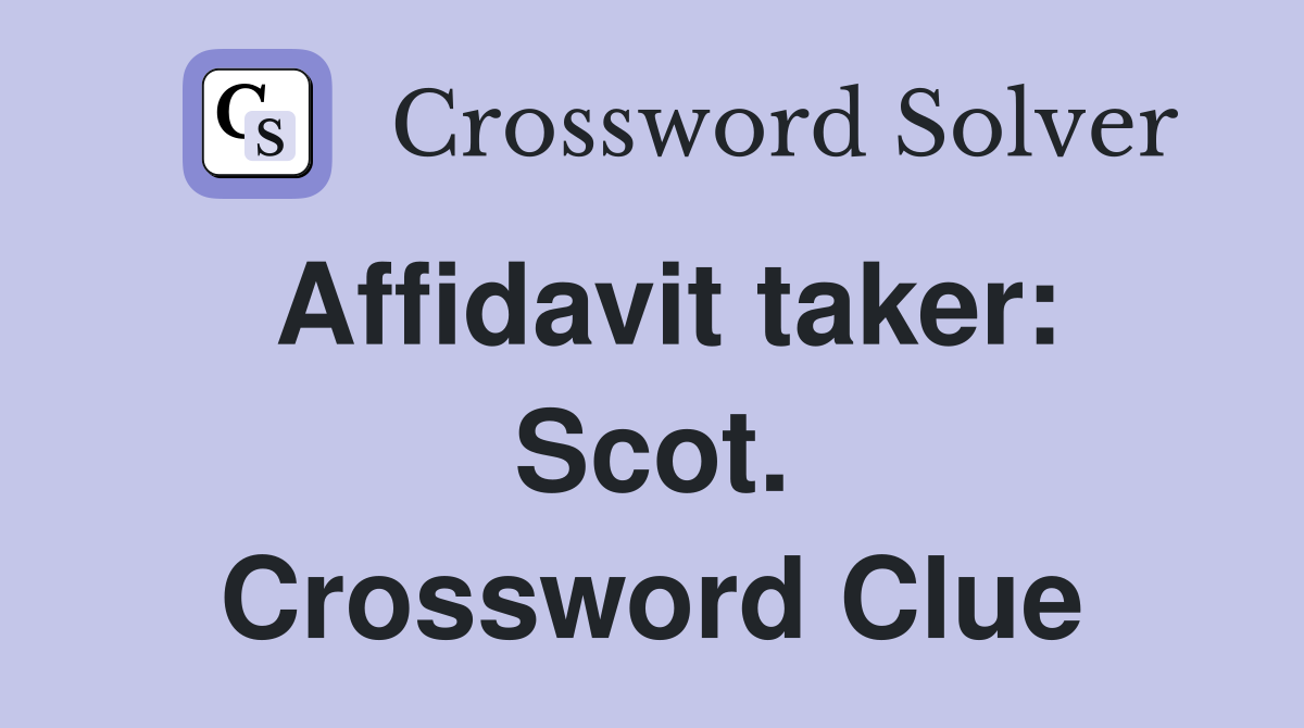 Affidavit taker: Scot. Crossword Clue