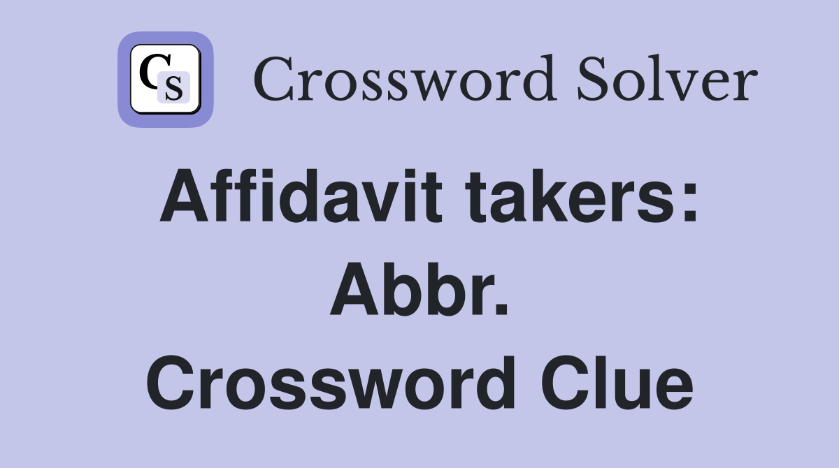 Affidavit takers: Abbr. Crossword Clue