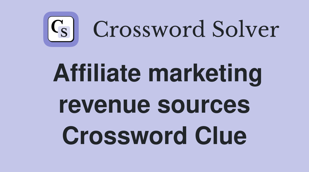 Affiliate marketing revenue sources Crossword Clue