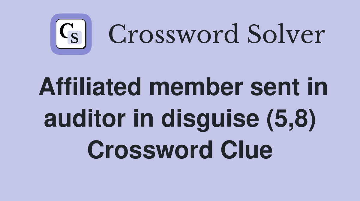 Affiliated member sent in auditor in disguise (5,8) Crossword Clue