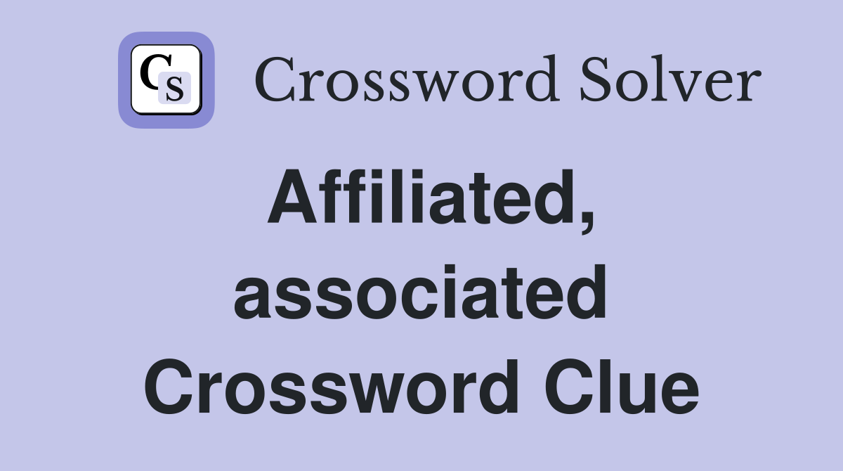 Affiliated, associated Crossword Clue