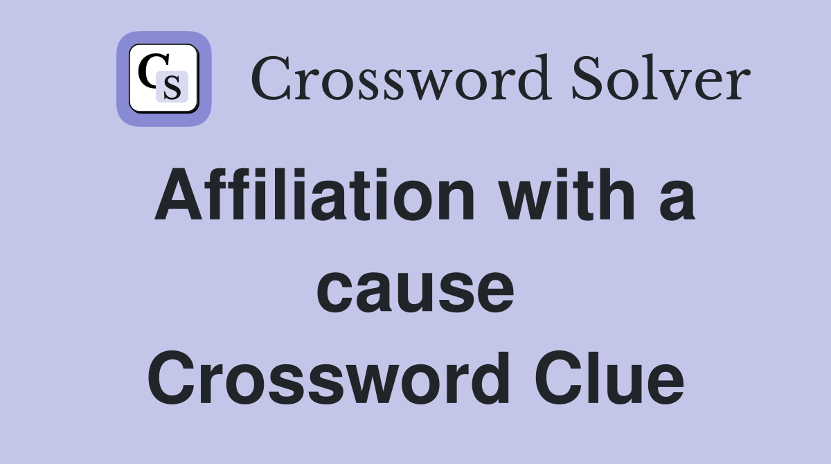 Affiliation with a cause Crossword Clue