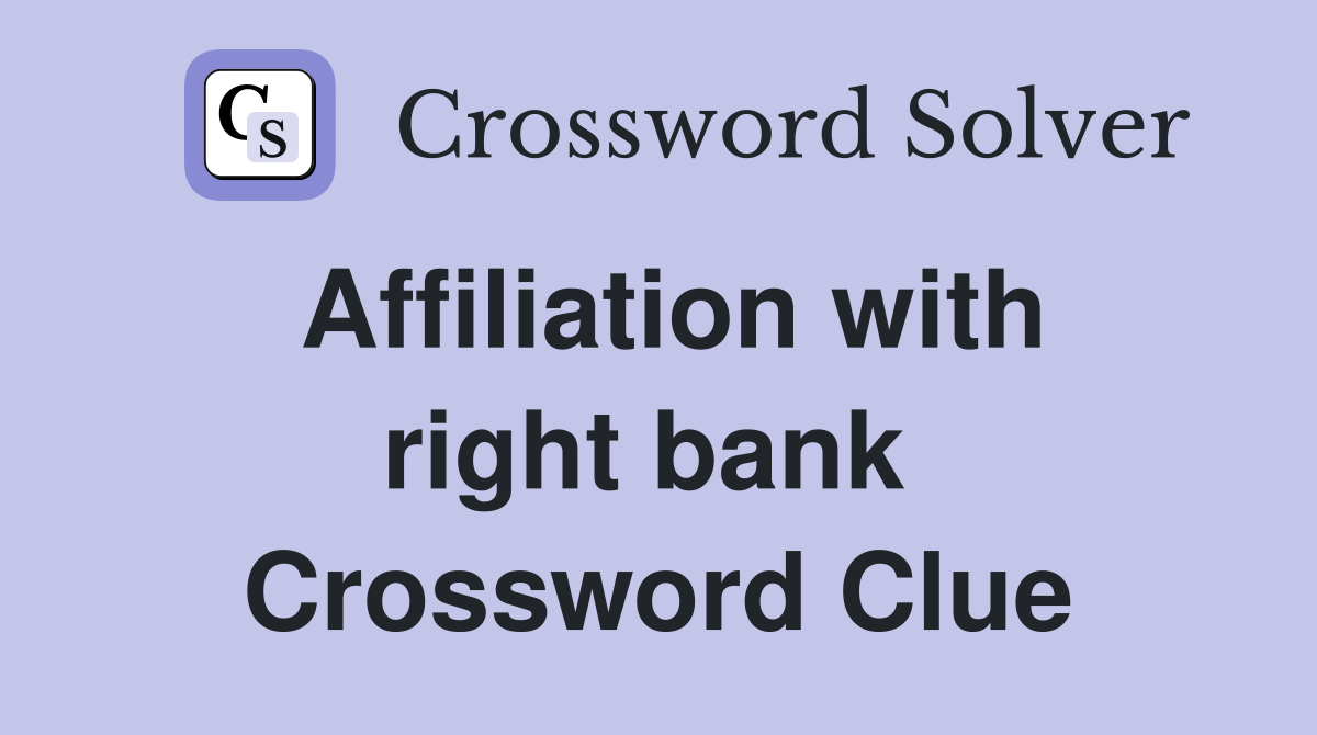 Affiliation with right bank  Crossword Clue