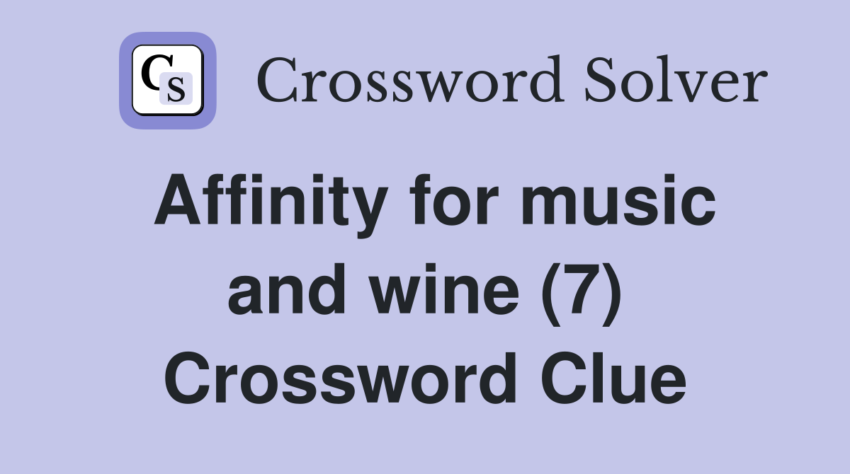 Affinity for music and wine (7) Crossword Clue