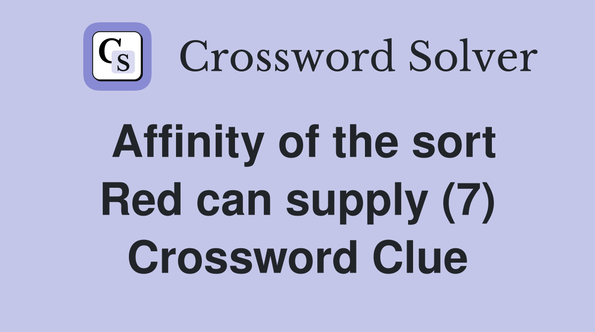 Affinity of the sort Red can supply (7) Crossword Clue