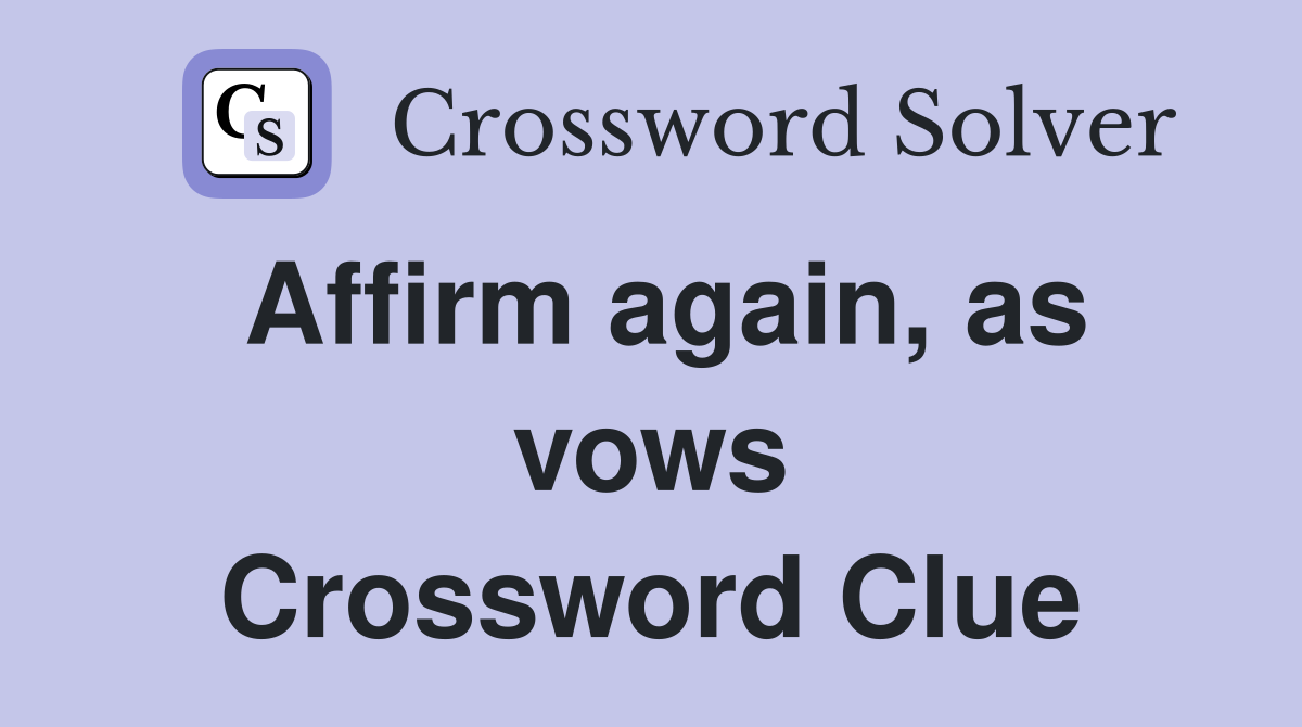 Affirm again, as vows Crossword Clue