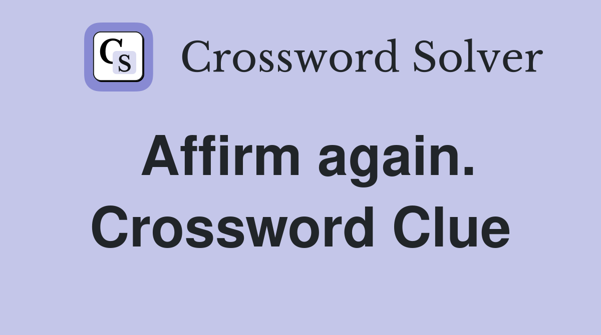 Affirm again. Crossword Clue