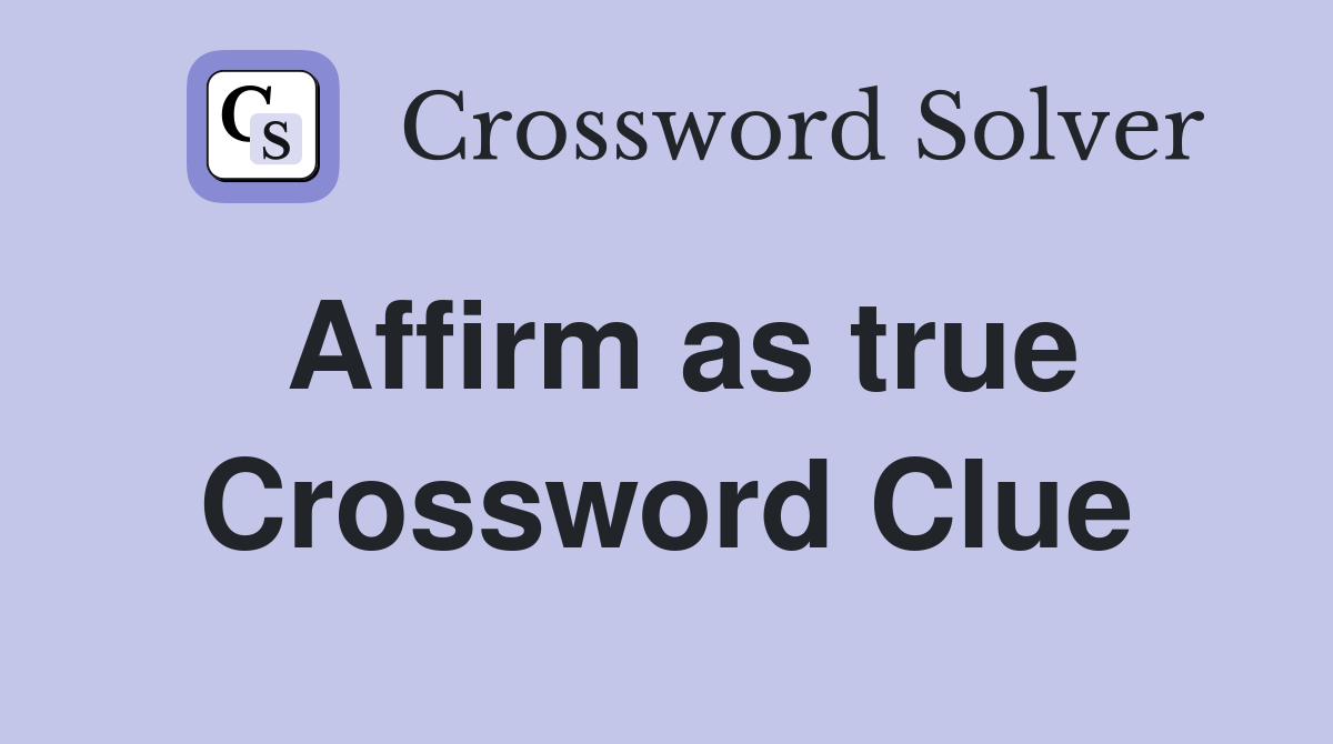 Affirm as true Crossword Clue