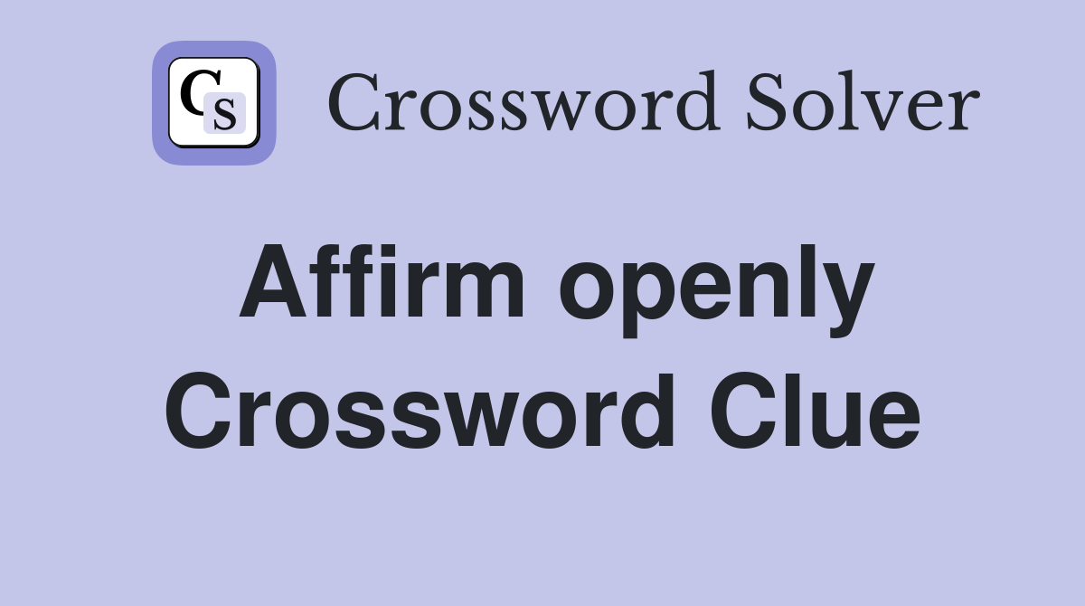 Affirm openly Crossword Clue