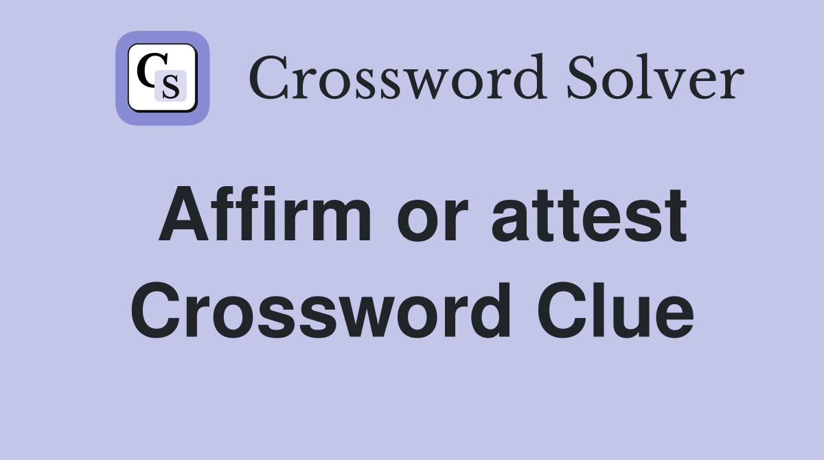 Affirm or attest Crossword Clue
