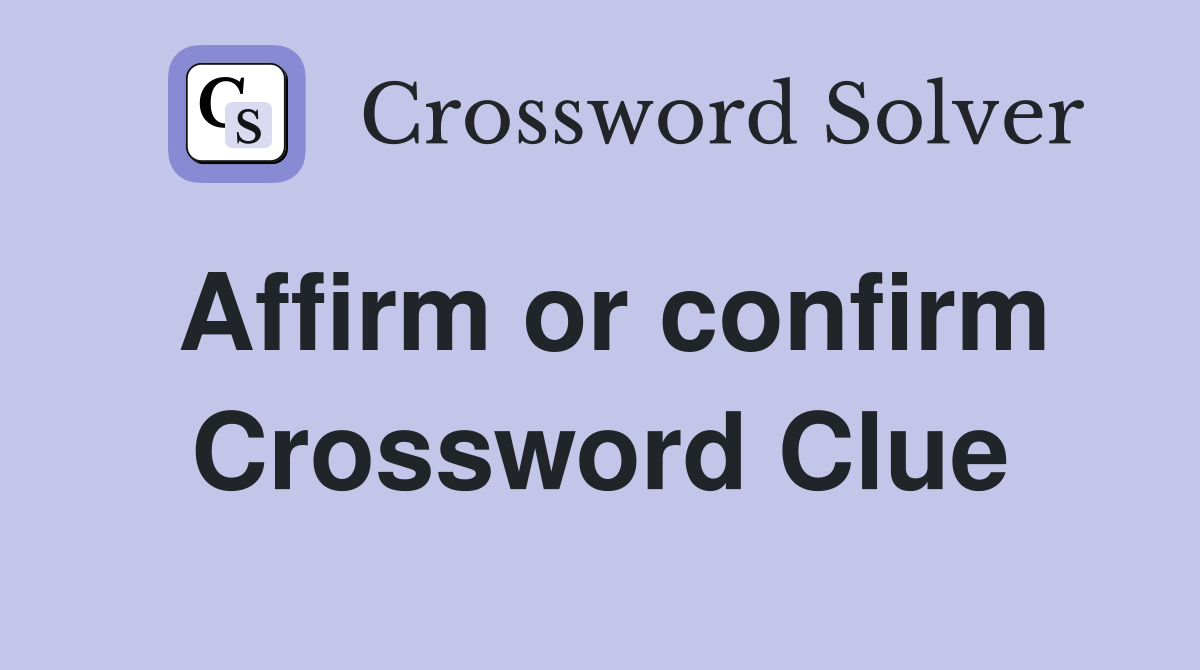 Affirm or confirm Crossword Clue