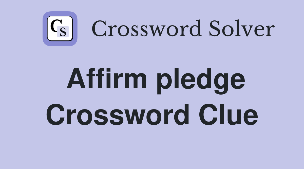 Affirm pledge Crossword Clue