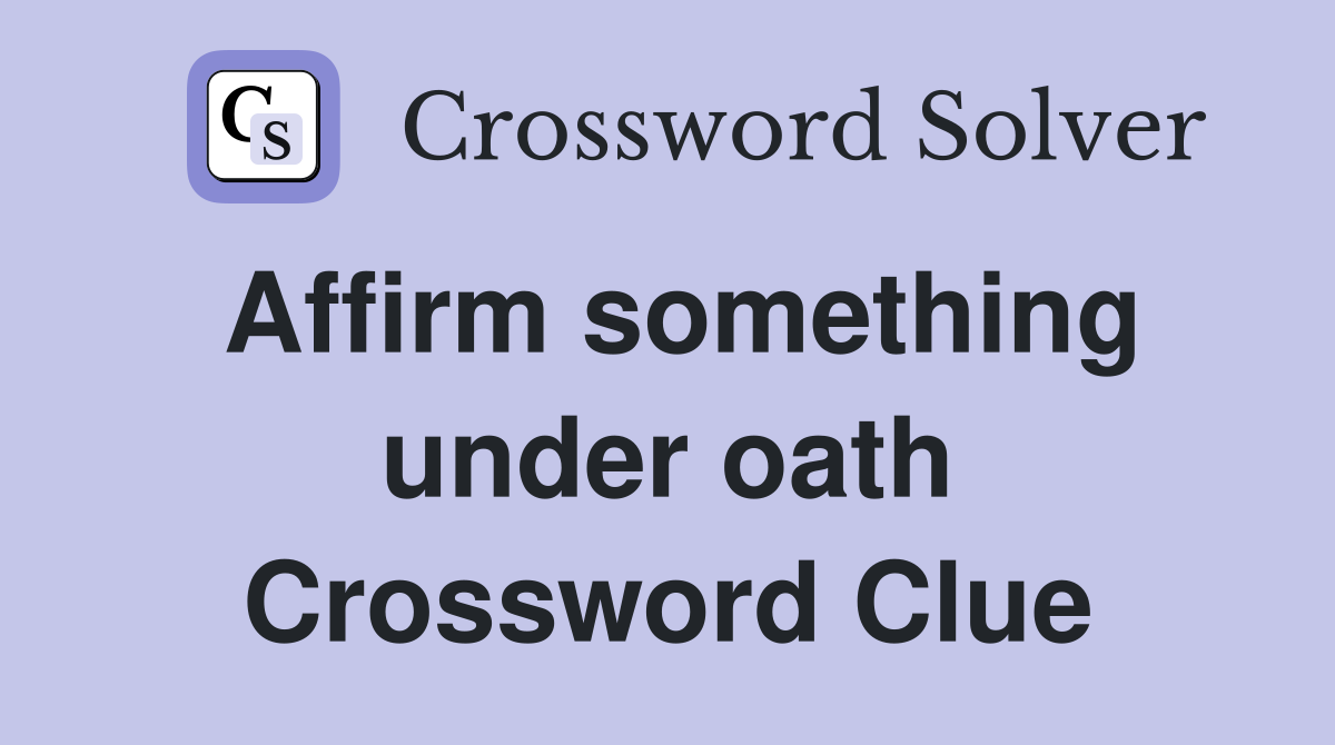 Affirm something under oath Crossword Clue