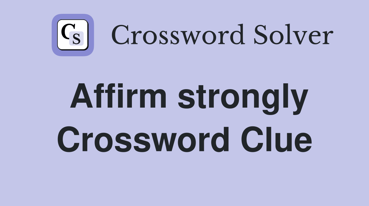 Affirm strongly Crossword Clue Answers Crossword Solver