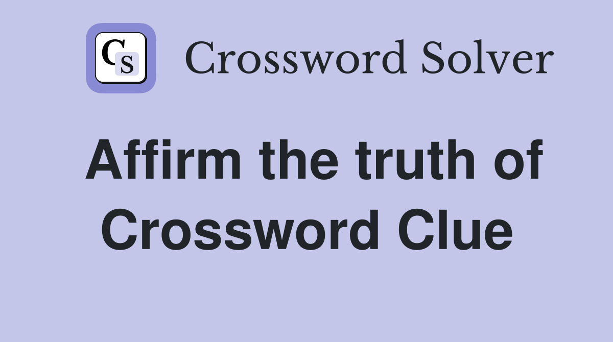 Affirm the truth of Crossword Clue