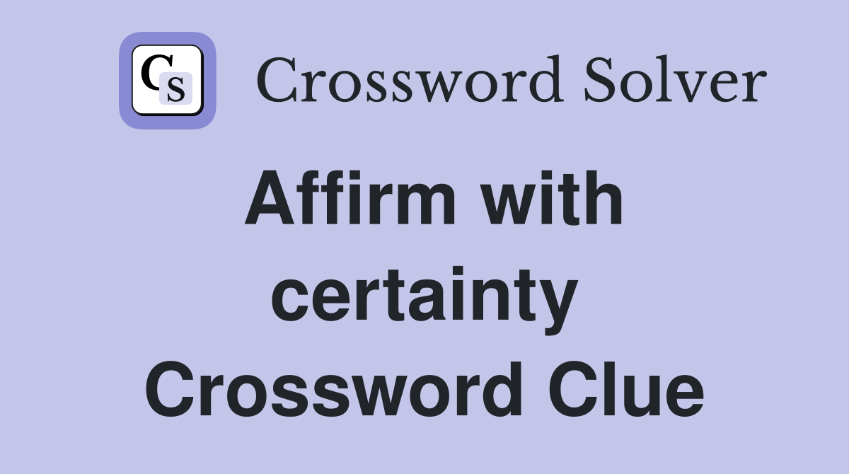 Affirm with certainty Crossword Clue