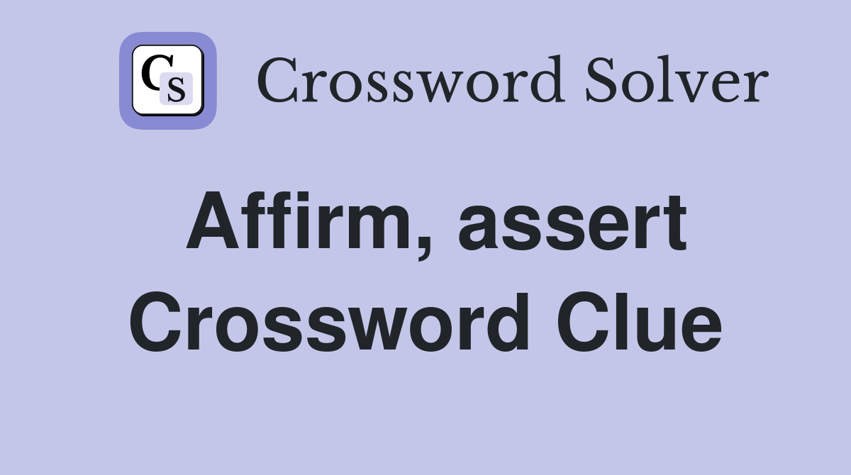 Affirm, assert Crossword Clue