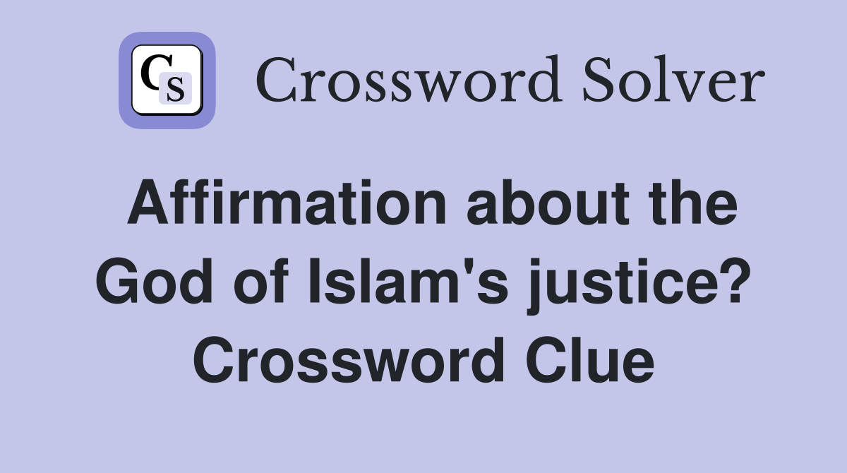Affirmation about the God of Islam's justice? Crossword Clue