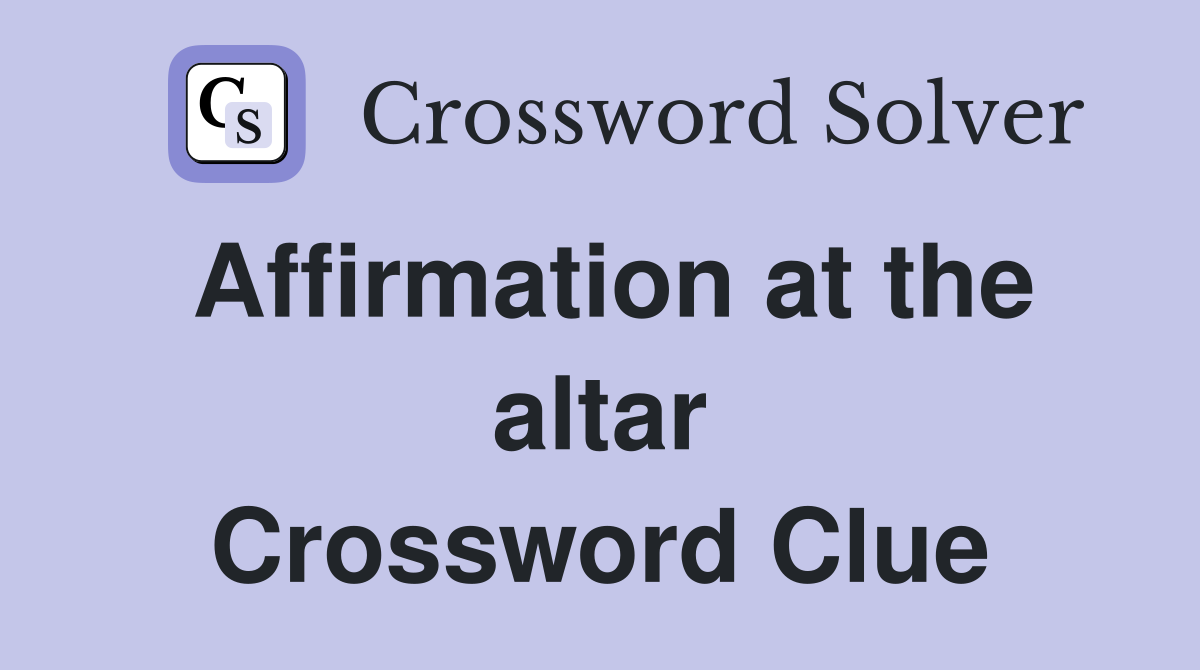 Affirmation at the altar Crossword Clue