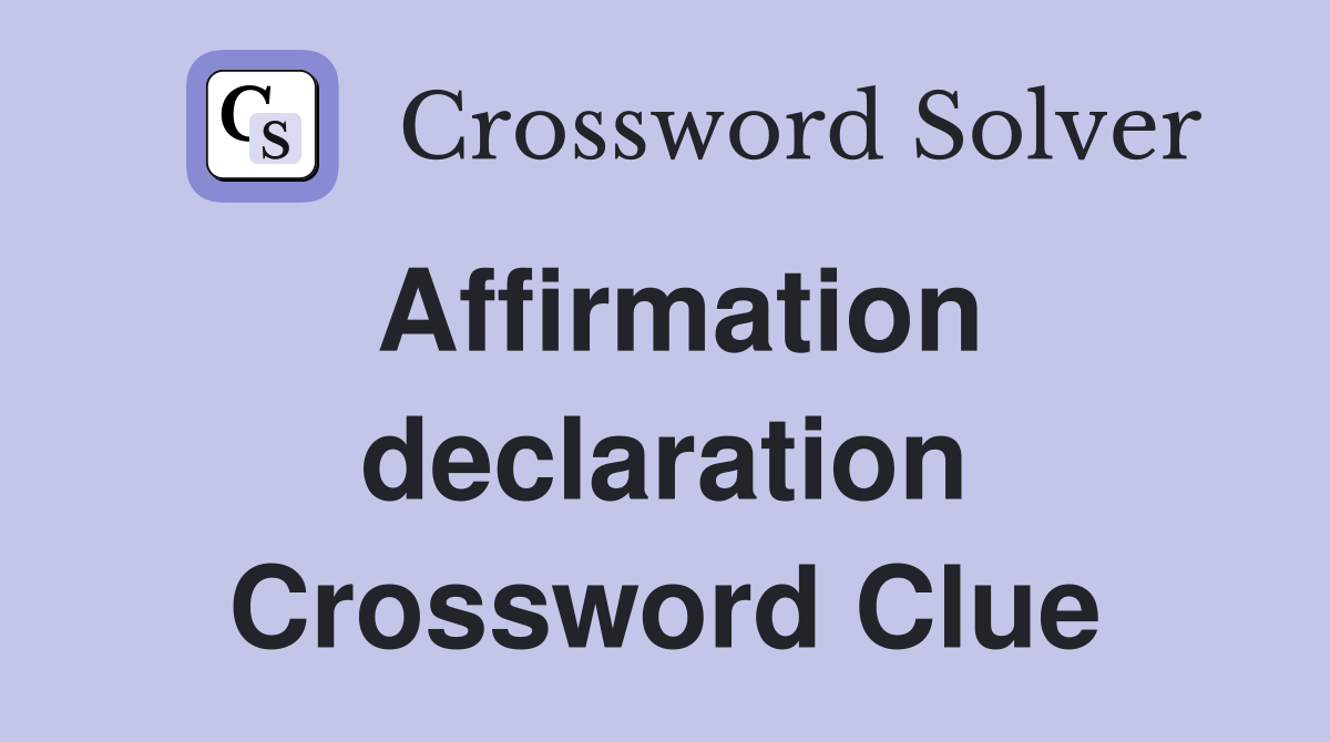 Affirmation declaration Crossword Clue