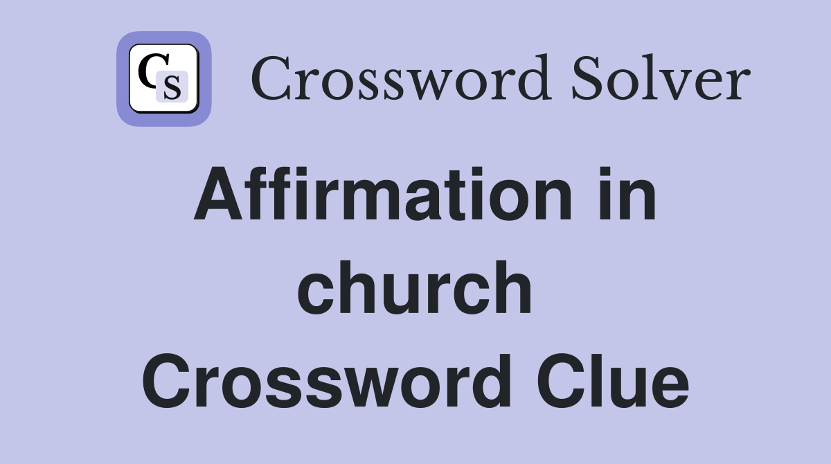 Affirmation in church Crossword Clue