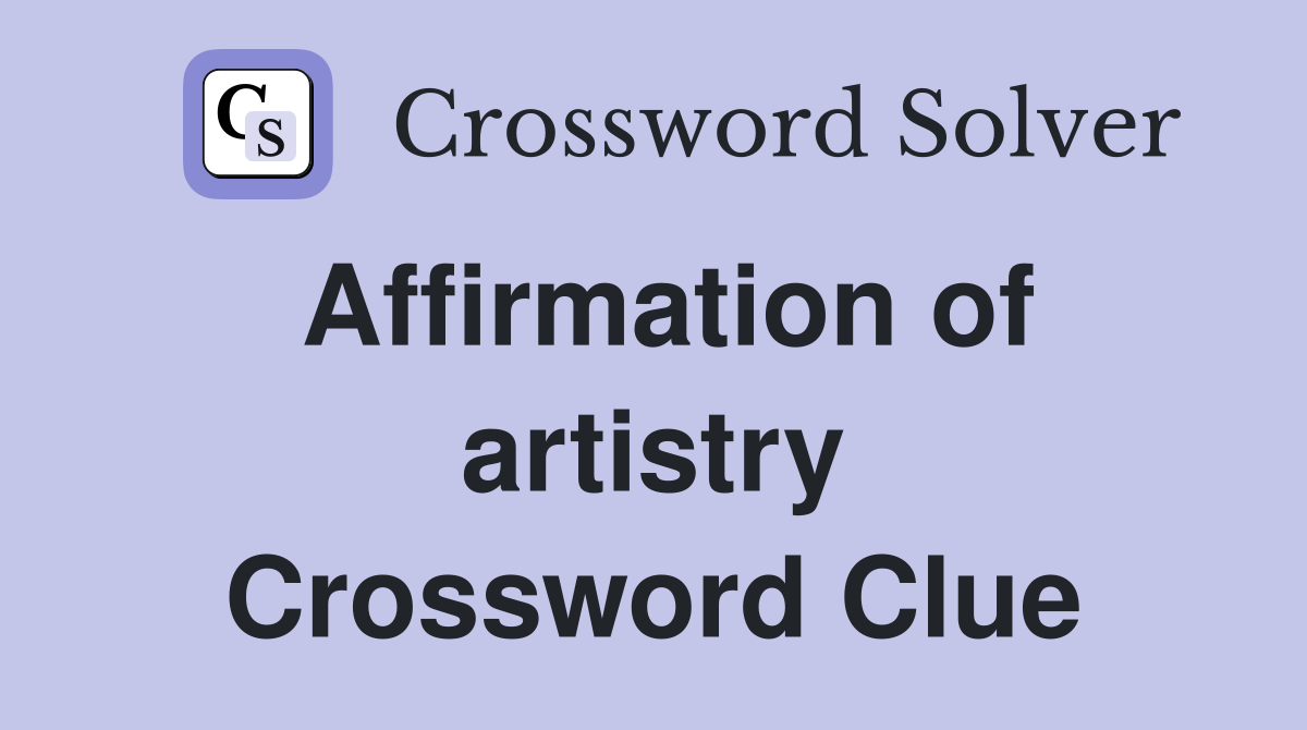 Affirmation of artistry Crossword Clue