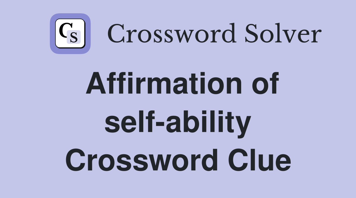 Affirmation of self-ability Crossword Clue