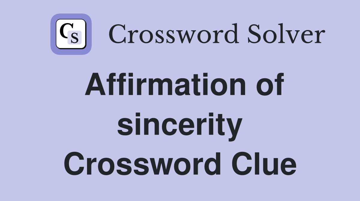 Affirmation of sincerity Crossword Clue