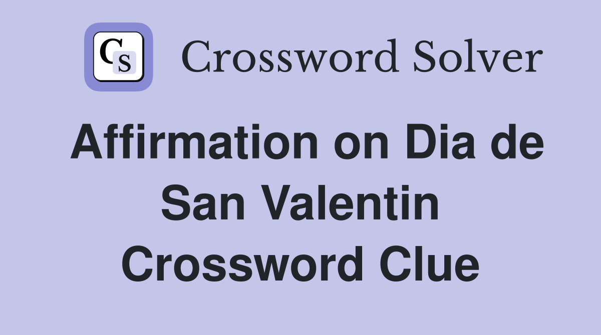 Affirmation on Dia de San Valentin Crossword Clue