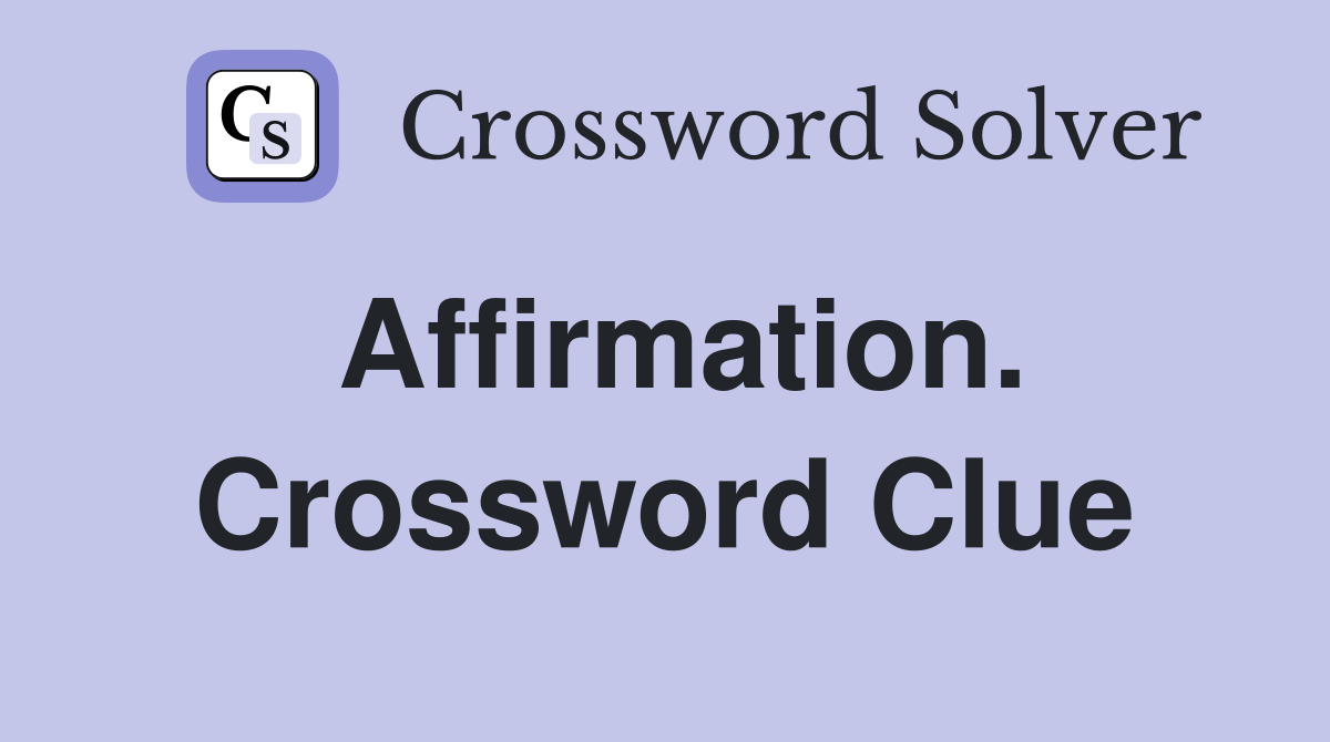 Affirmation. Crossword Clue