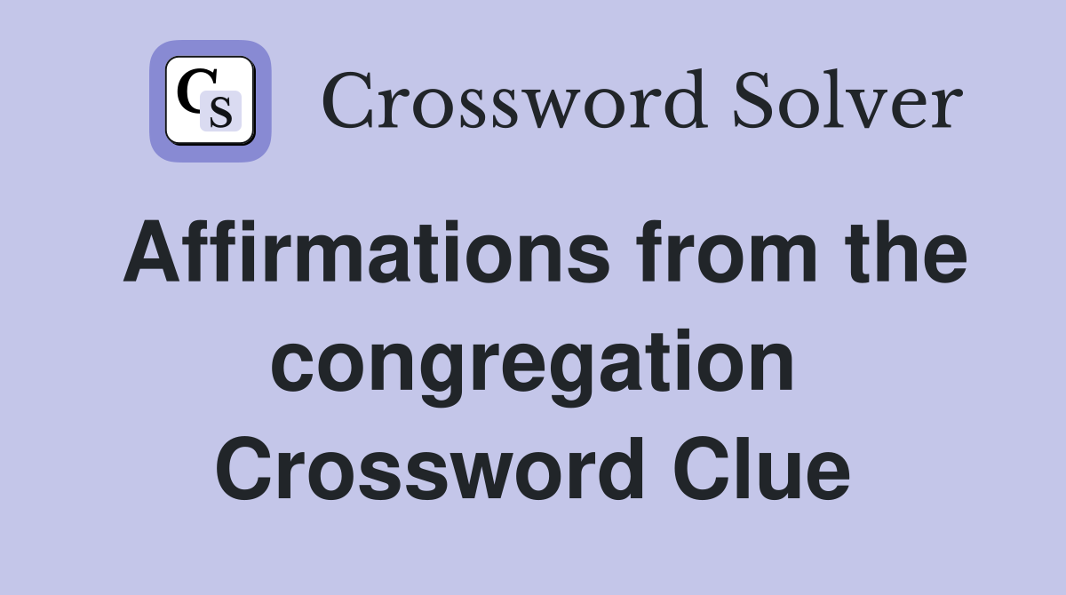 Affirmations from the congregation Crossword Clue