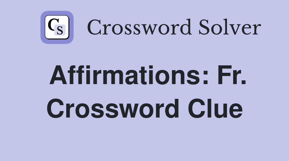Affirmations: Fr. Crossword Clue