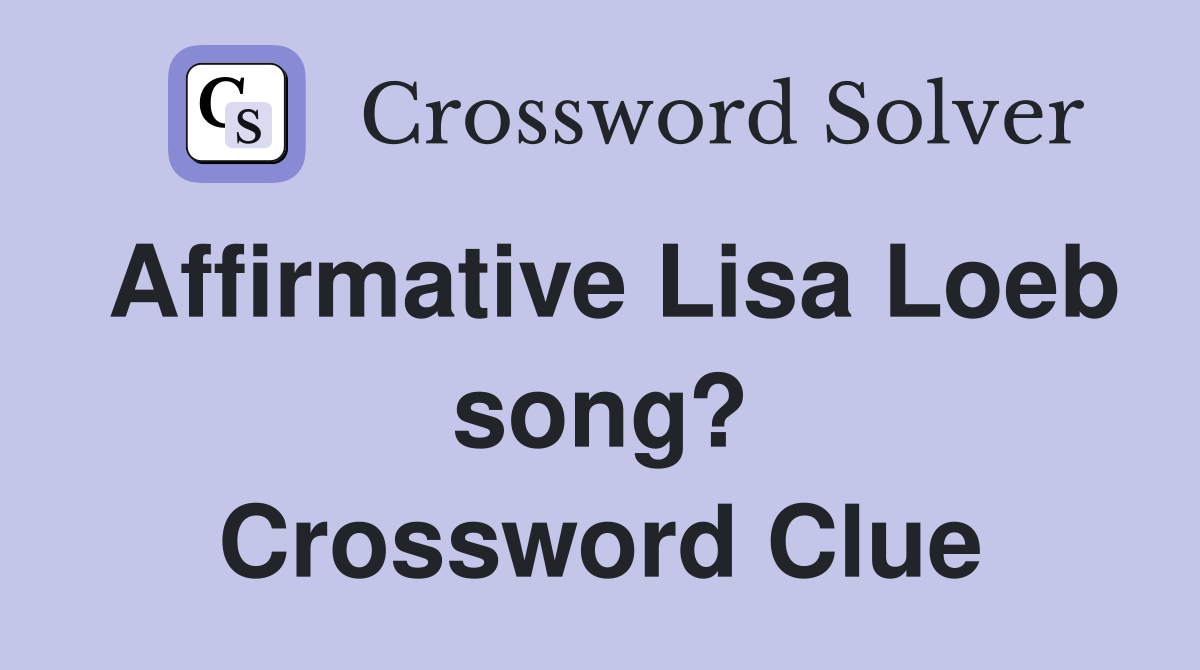 Affirmative Lisa Loeb song? Crossword Clue