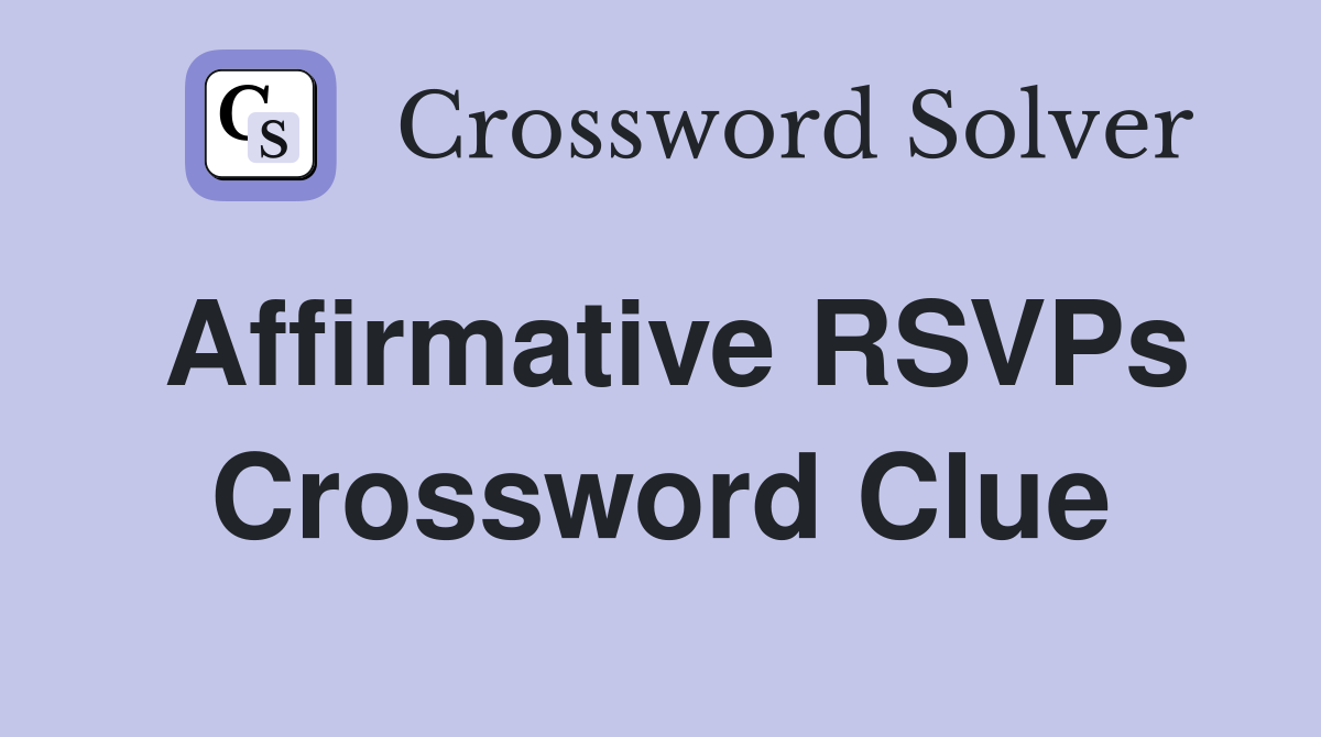 Affirmative RSVPs Crossword Clue