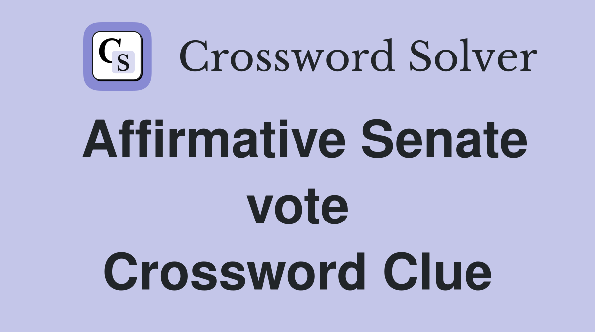 Affirmative Senate vote Crossword Clue