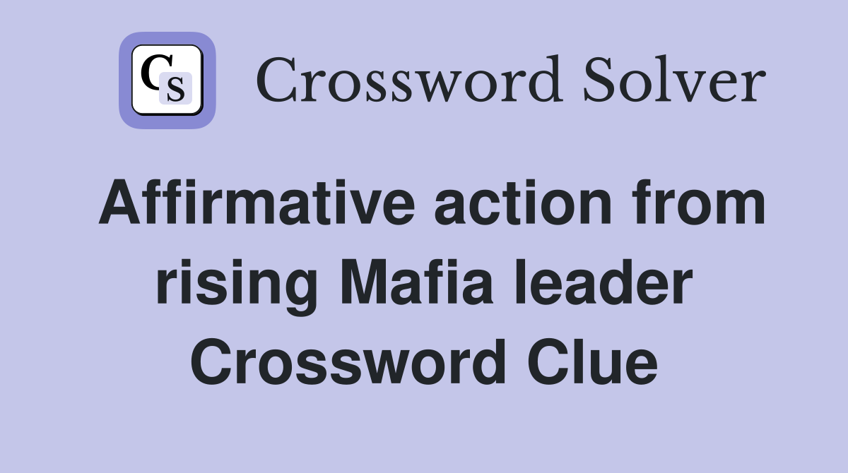 Affirmative action from rising Mafia leader Crossword Clue