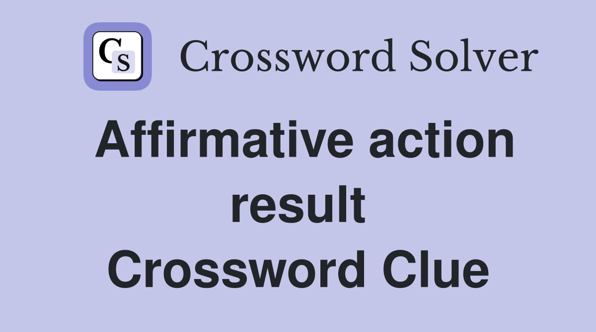 Affirmative action result Crossword Clue