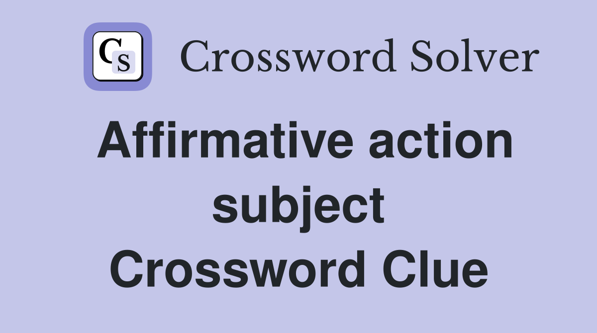 Affirmative action subject Crossword Clue