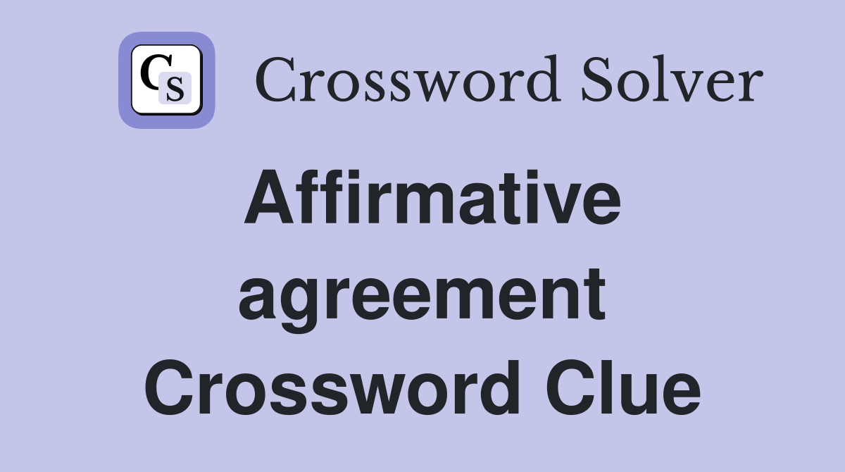 Affirmative agreement Crossword Clue