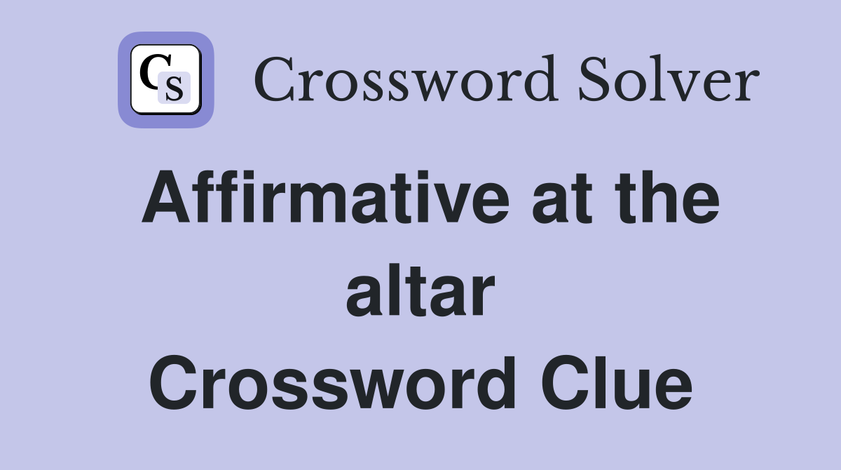 Affirmative at the altar Crossword Clue
