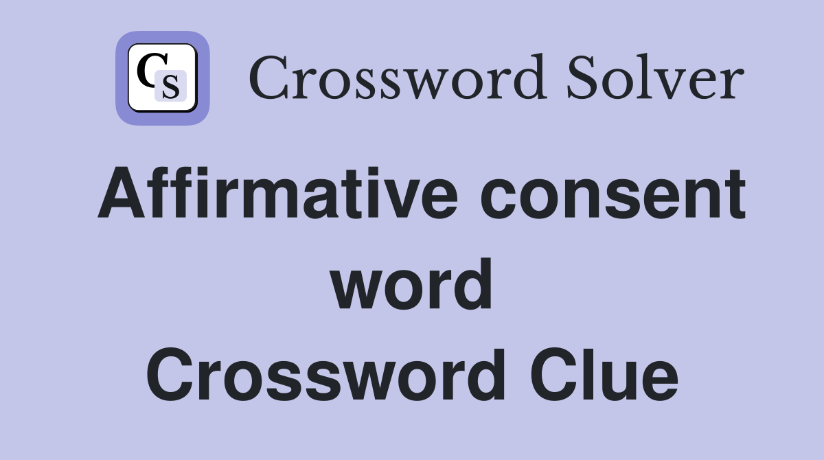 Affirmative consent word Crossword Clue