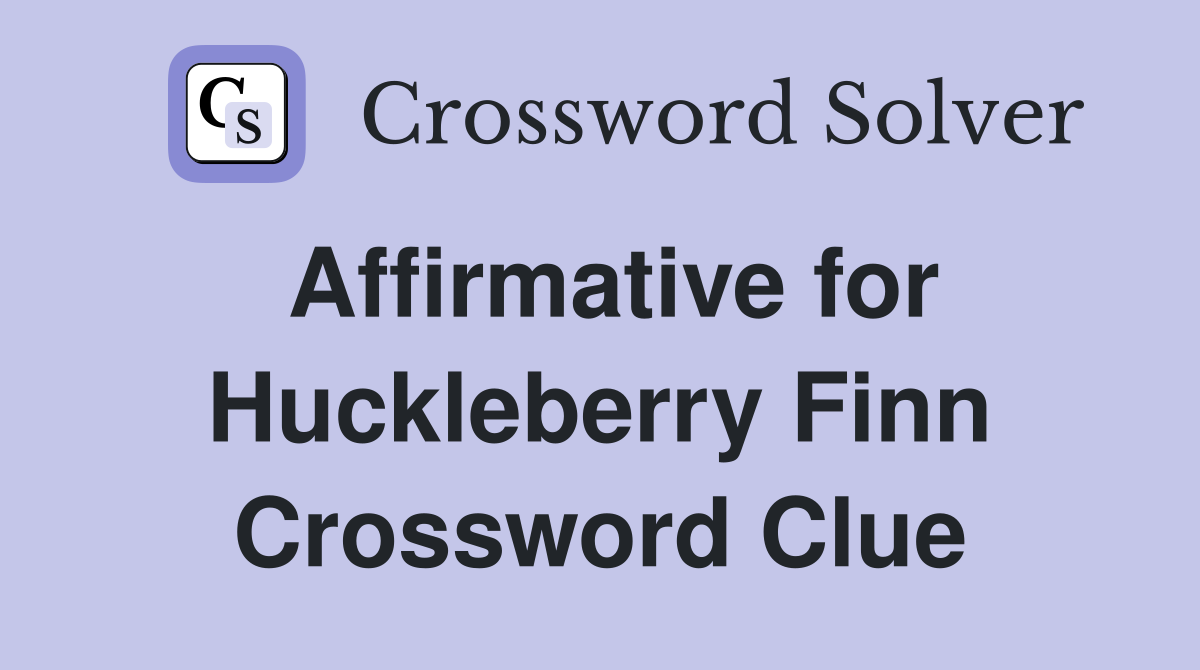 Affirmative for Huckleberry Finn Crossword Clue