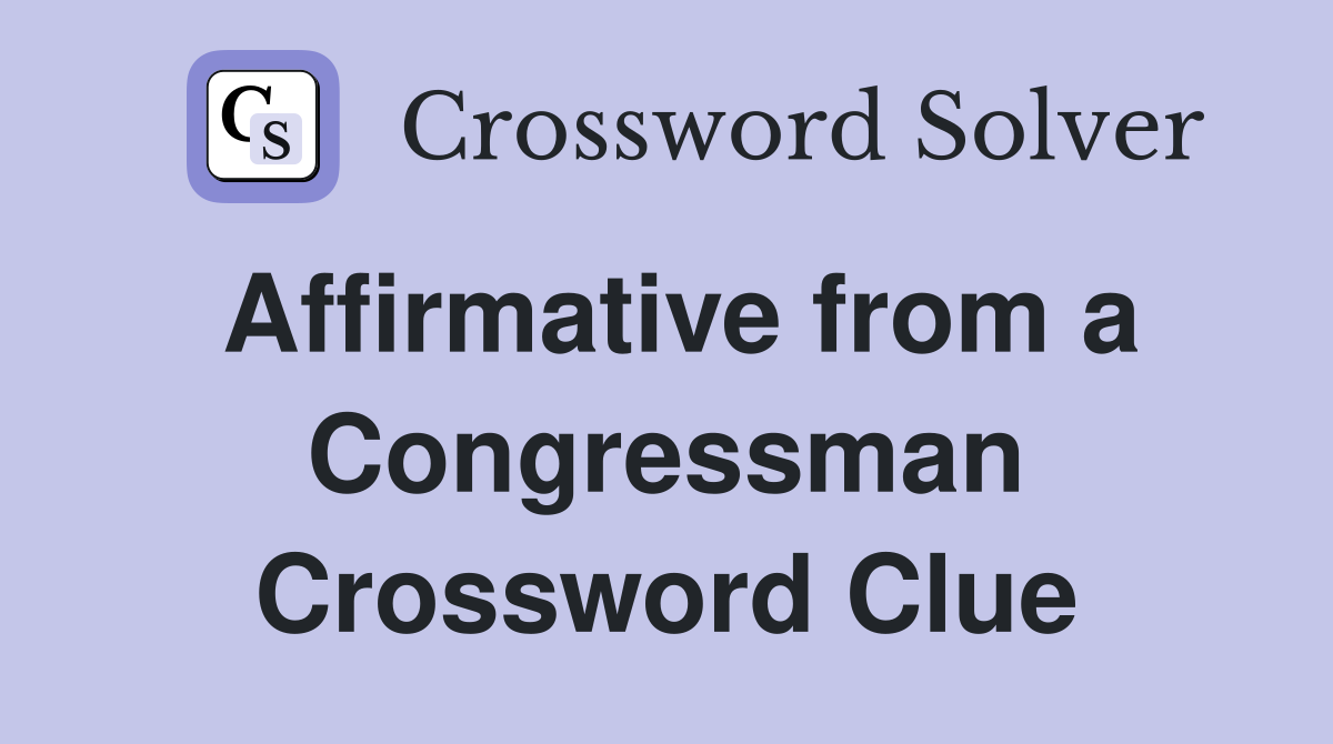 Affirmative from a Congressman Crossword Clue