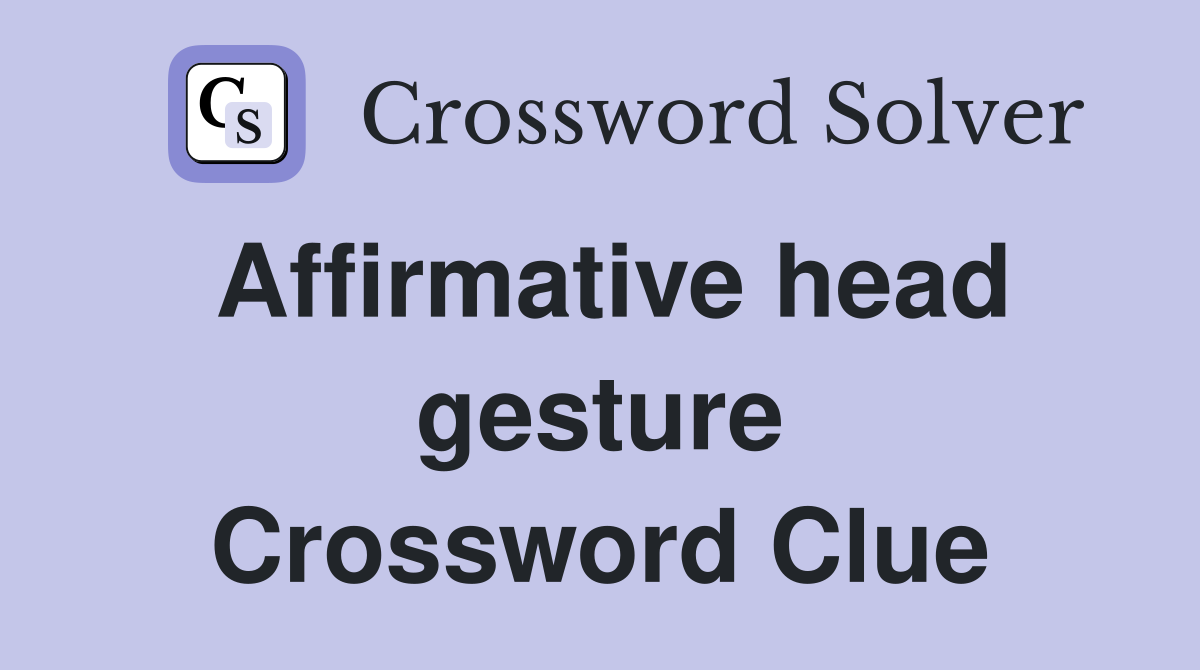 Affirmative head gesture Crossword Clue