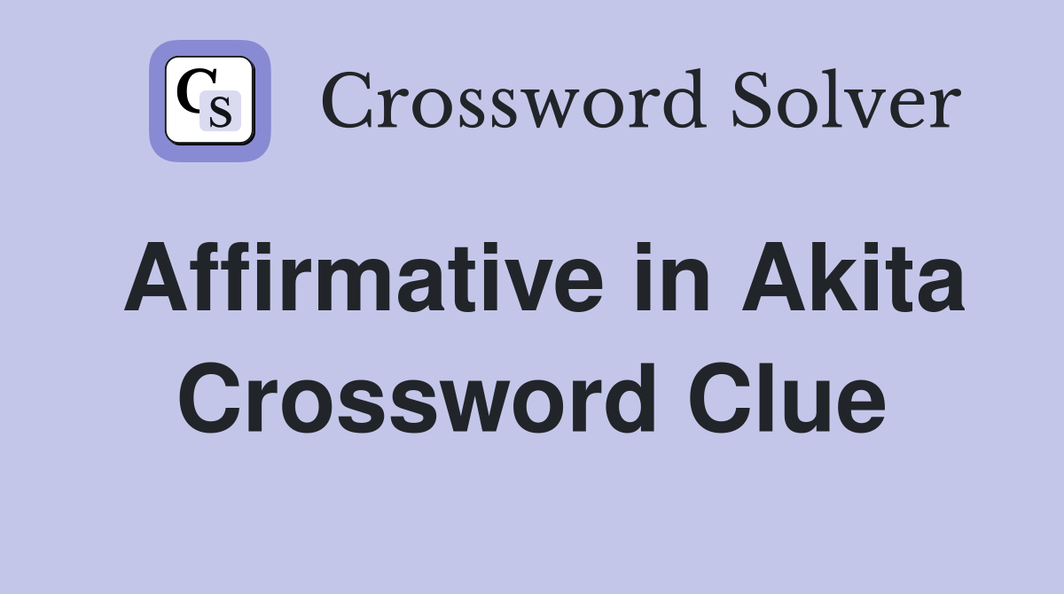 Affirmative in Akita Crossword Clue