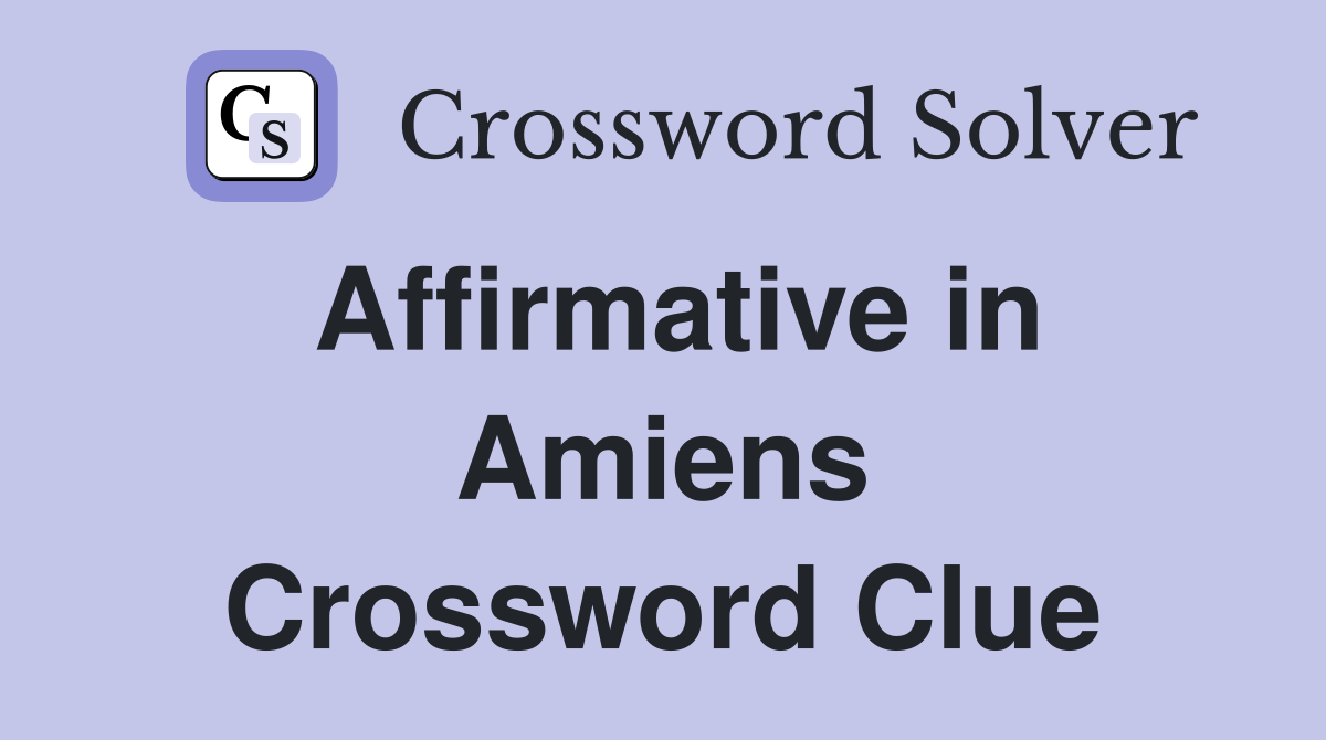 Affirmative in Amiens Crossword Clue