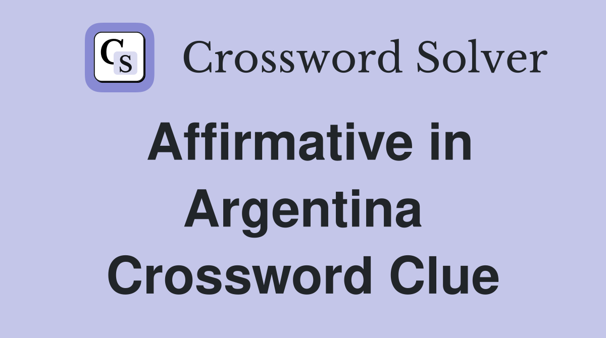 Affirmative in Argentina Crossword Clue