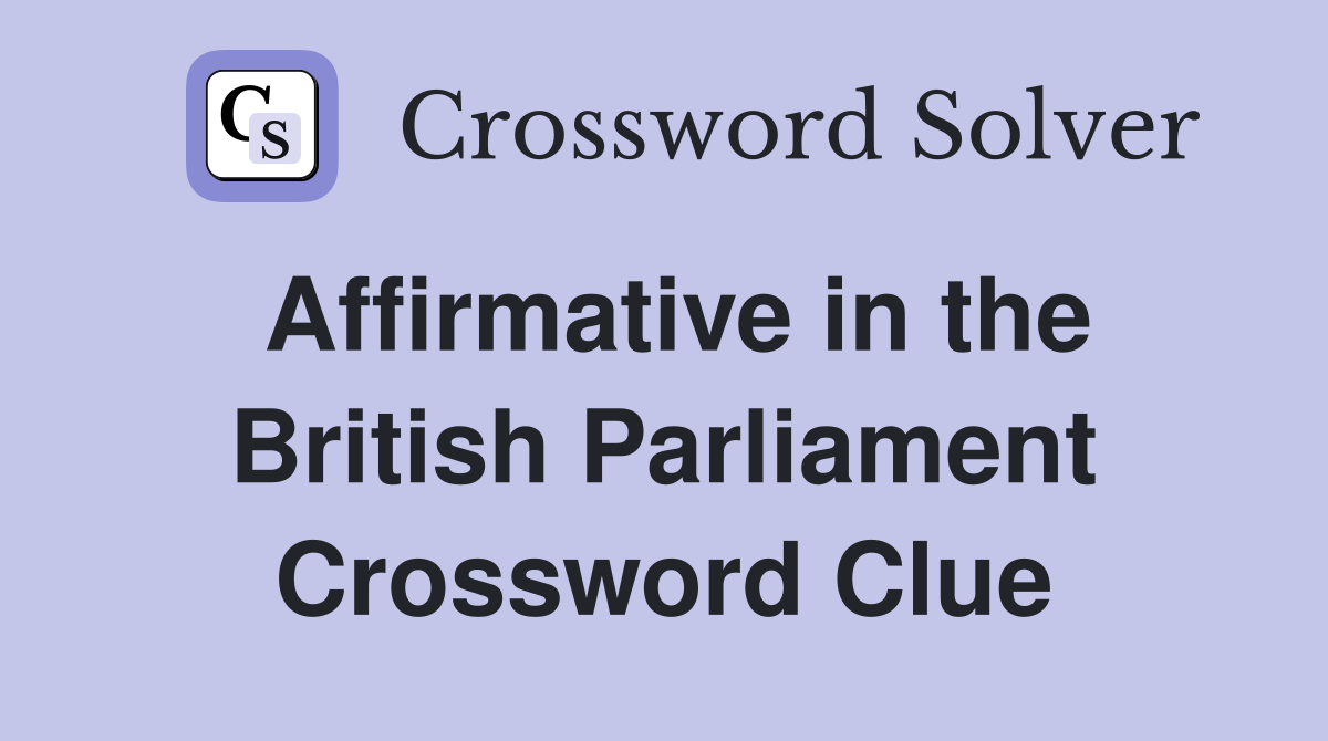 Affirmative in the British Parliament Crossword Clue